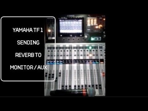 YAMAHA TF1 MIXER sending reverb to monitor/AUX