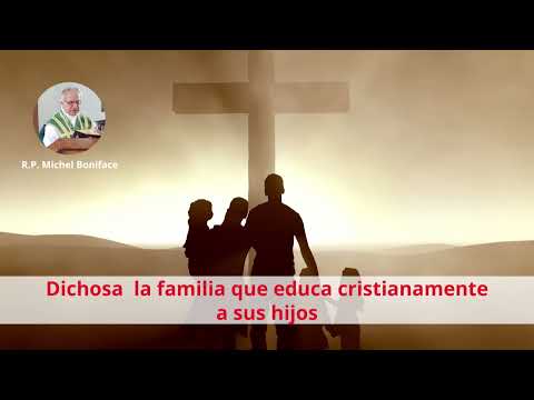 Dichosa la familia que educa cristianamente a sus hijos