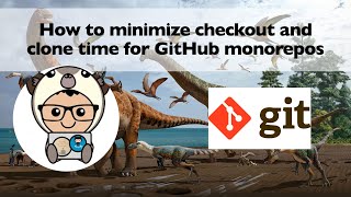 Optimize checkout and clone time for GitHub monorepos using sparse-checkout and filter commands
