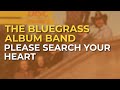 The Bluegrass Album Band - Please Search Your Heart (Official Audio)