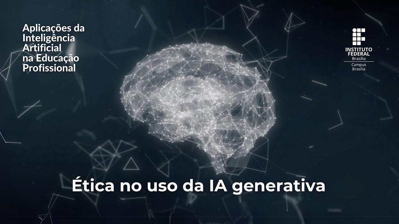 Ética no uso da IA generativa - Aplicações da Inteligência Artificial na Educação Profissional