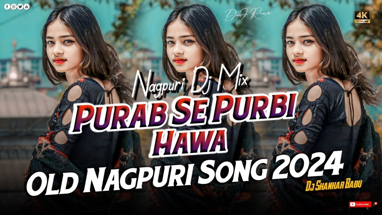 Purab Se Purbi Hawa !! New Old Nagpuri Song 2024 !! New Nagpuri Dj Song, New Nagpuri Dj Song 2024