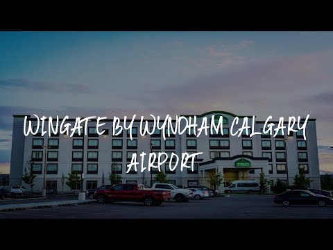 Wingate by Wyndham Calgary Airport Review - Calgary , Canada