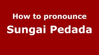 How to pronounce Sungai Pedada