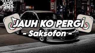 Download lagu DJ JAUH KO PERGI X MELODY SAKSOFON MANGKANE STYLE TANTE V2 || ALDI RMX mp3