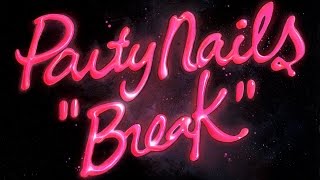 Party Nails "Break" [OFFICIAL LYRICS]