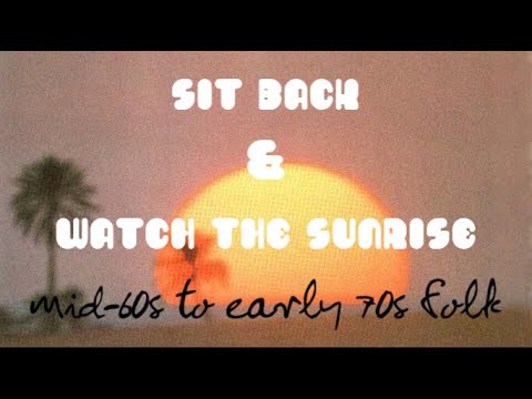 𝕤𝕚𝕥 𝕓𝕒𝕔𝕜 𝕒𝕟𝕕 𝕨𝕒𝕥𝕔𝕙 𝕥𝕙𝕖 𝕤𝕦𝕟𝕣𝕚𝕤𝕖~ [mid-60s to early 70s folk]