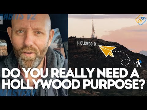 DO YOU NEED A HOLLYWOOD PURPOSE? QUIT THINKING YOU HAVE NO PURPOSE