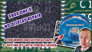 Xbox One X No Display Repair, A Chat About Electronics Safety & Struggling With Terrible Solder!