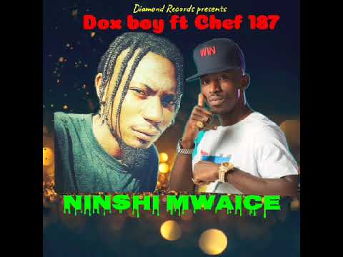 Dox boy ft Chef 187 Ninshi mwaice audio official mp3