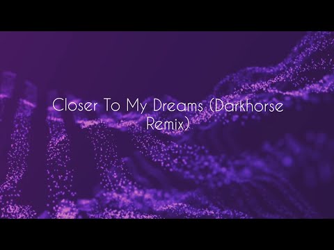Closer To My Dreams (DarkHorse Remix)