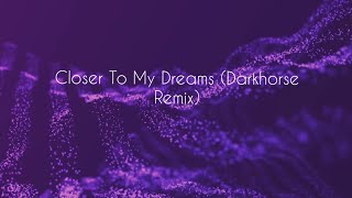 Download lagu Closer To My Dreams (DarkHorse Remix) mp3
