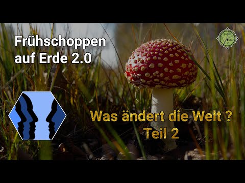 Frühschoppen auf Erde 2.0 "Was ändert die Welt? " (Teil 2)