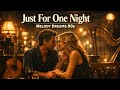 Just For One Night ❤️ | Nostalgic Passionate Love Story