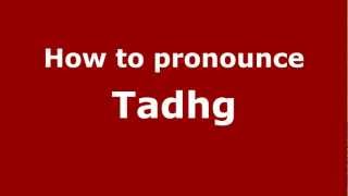How to pronounce Tadhg