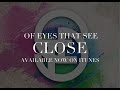 Of Eyes That See - Close 