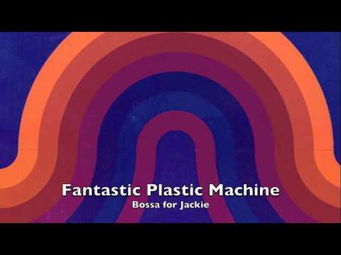 Fantastic Plastic Machine - Bossa for Jackie