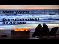 Matt Wertz - Everything Will Be Alright (Lyrics in Description)