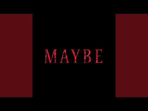 Maybe