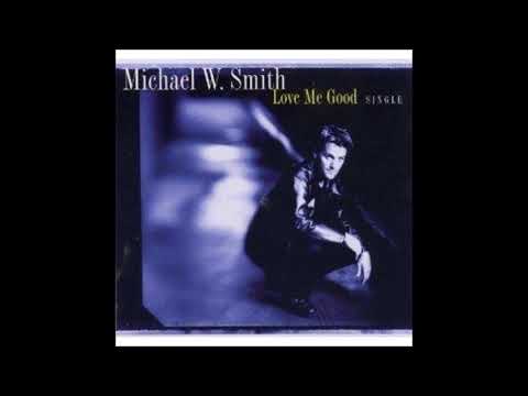Love me good - Michael W. Smith