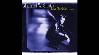 Michael W. Smith - Love Me Good (Acoustic Version)