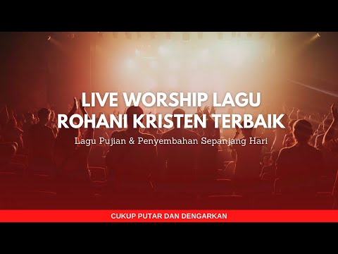 LIVE WORSHIP | Lagu Rohani Kristen Terbaik