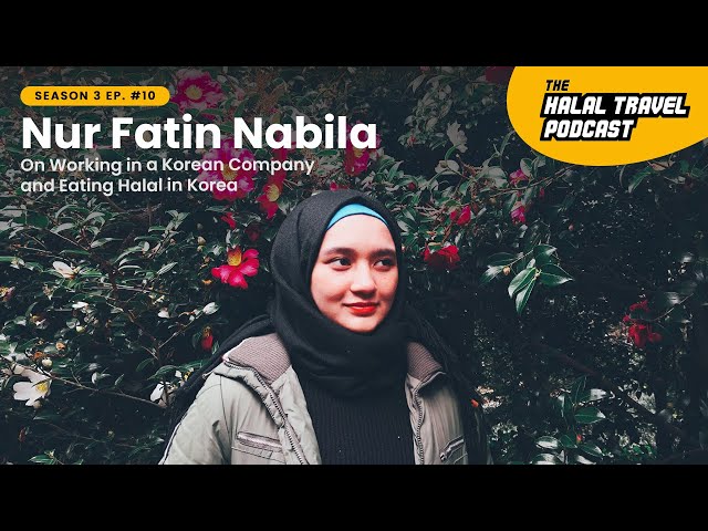 The Halal Travel Podcast | Nur Fatin Nabila: On Working for a Korean Company and Eating Halal in Korea