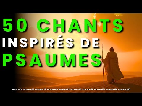 50 Chants Inspirés des Psaumes Pour Apaiser Ton Âme