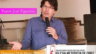 Predica Pastor José Figueroa - Domingo 29 de Mayo 2016