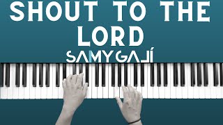 Samy Galí Piano - Shout To The Lord (Solo Piano Cover |Darlene Zschech & Hillsong)