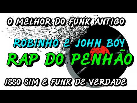 FUNK ANTIGO : ROBINHO E JOHN BOY - RAP DO PENHÃO