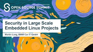 Security in Large Scale Embedded Linux Projects - Martin Lang, BMW Car
