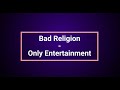 Bad Religion - Only Entertainment - Karaoke (with background vocals)