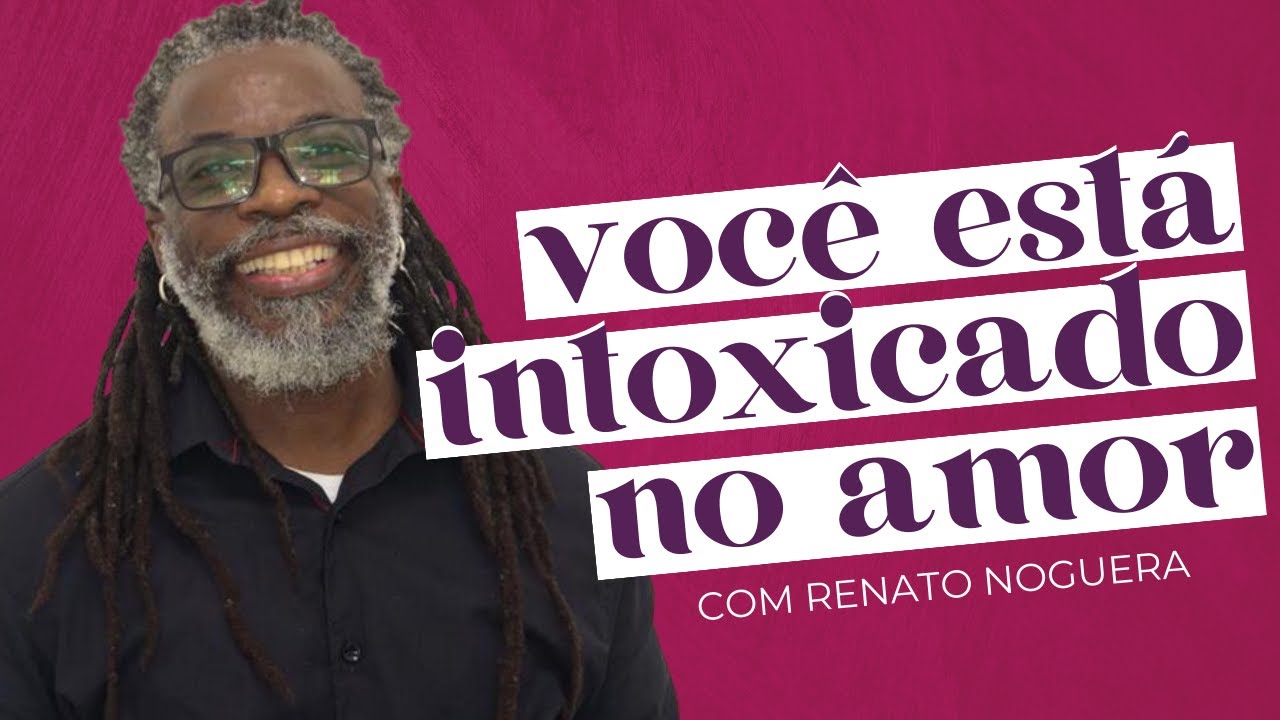 AFETOS TÓXICOS ESTÃO MAIS PRESENTES EM VOCÊ DO QUE IMAGINA com Renato Noguera | Amores Possíveis