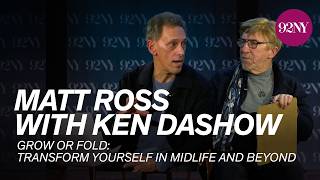 Matt Ross in Conversation with Ken Dashow — Grow or Fold: Transform Yourself in Midlife and Beyond