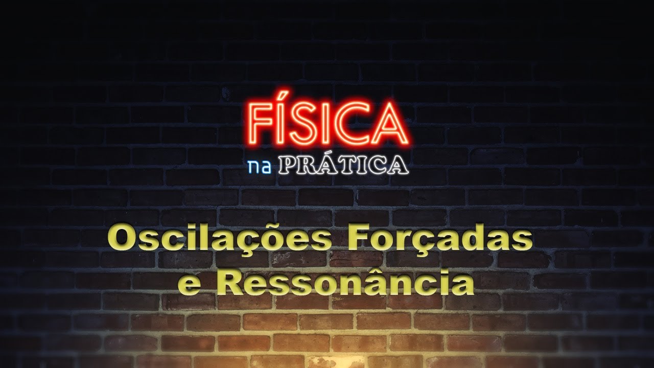 Oscilações Forçadas e Ressonância