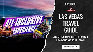 Las Vegas Travel Guide | MGM All-Inclusive, Buffets, Baseball, New Casino and Sphere Shows
