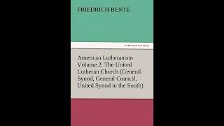 American Lutheranism Volume 2: The United Lutheran Church (General Synod, General Co- Full Audiobook