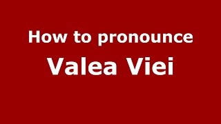 How to pronounce Valea Viei