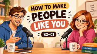 Daily Life English Listening Practice | How to Make People Like You (B2–C1)
