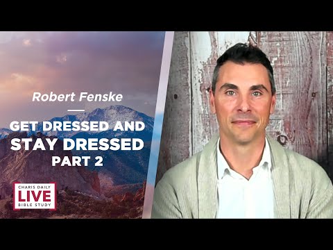 Get Dressed and Stay Dressed Part 2 - Robert Fenske - CDLBS for August 18, 2022