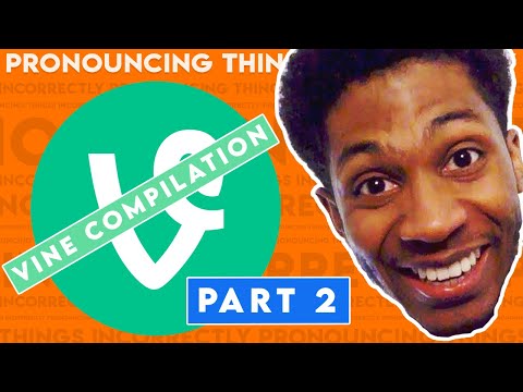 Pronouncing Things Incorrectly: Vine Compilation 2