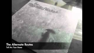 The Alternate Routes - Tell Me Your Name