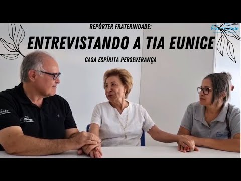 ENTREVISTA COM A TIA EUNICE | CASA ESPÍRITA PERSEVERANÇA (SP) - Setembro 2023