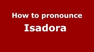 How to pronounce Isadora 