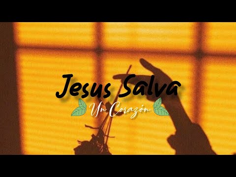 Jesús Salva - Un Corazón (Letra)
