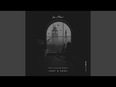Just a Fool (Yigit Gulum Remix)