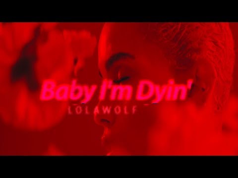 LOLAWOLF - Baby I'm Dyin' (LYRİCS)