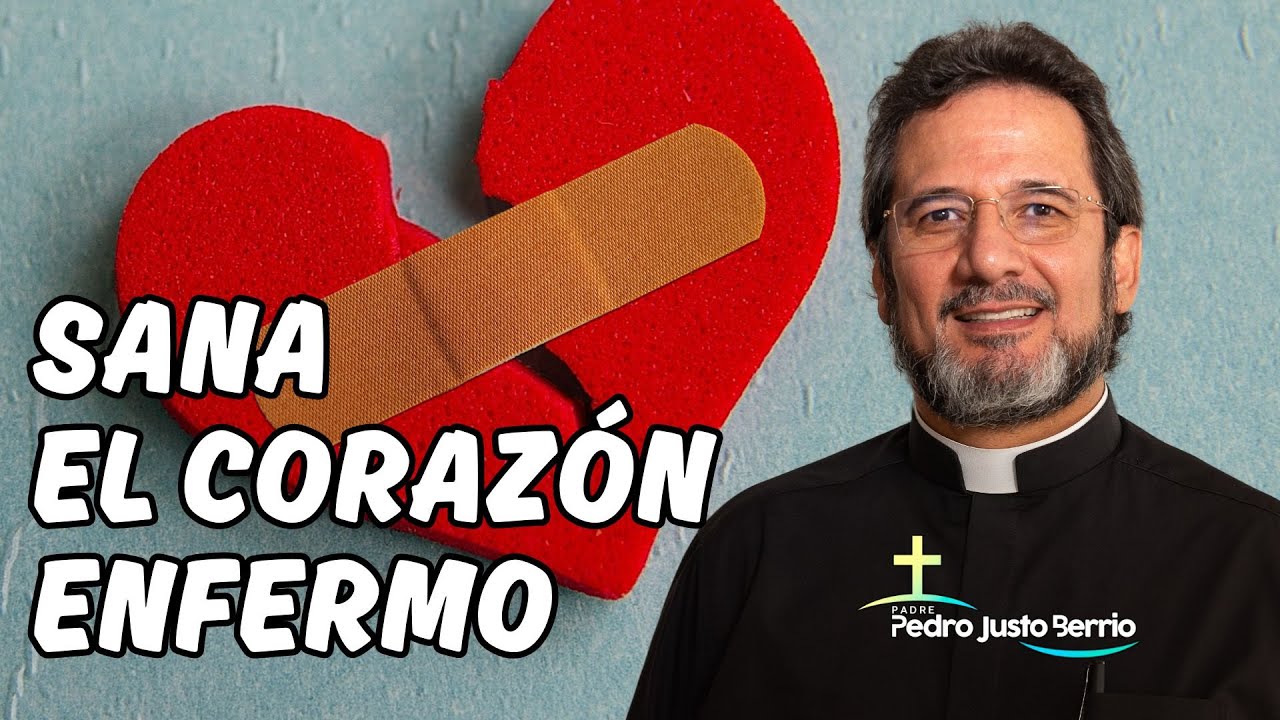 Sana el corazón enfermo | Padre Pedro Justo Berrío