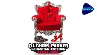 DJ Chris Parker feat.  Sebastian Esteban - I Feel Love (2016) [Official Audio]